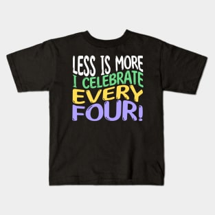 Less Is More, I Celebrate Every Four | Leap Year Birthday Kids T-Shirt